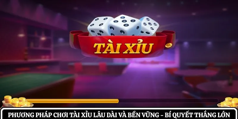 phương pháp chơi tài xỉu lâu dài và bền vững